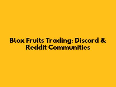 Blox Fruits Trading: Discord & Reddit Communities
