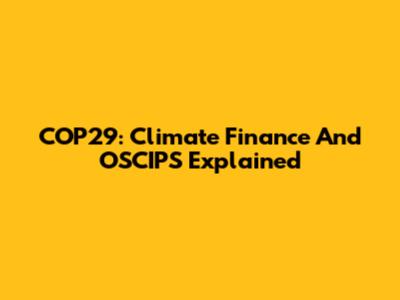 COP29: Climate Finance And OSCIPS Explained