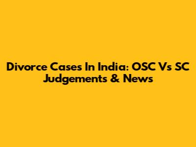 Divorce Cases In India: OSC Vs SC Judgements & News