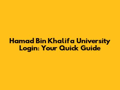 Hamad Bin Khalifa University Login: Your Quick Guide