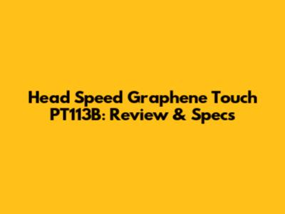 Head Speed Graphene Touch PT113B: Review & Specs