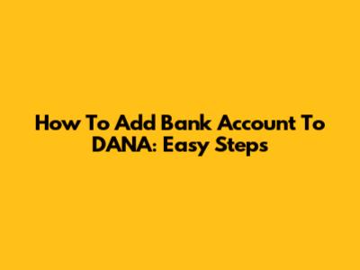 How To Add Bank Account To DANA: Easy Steps