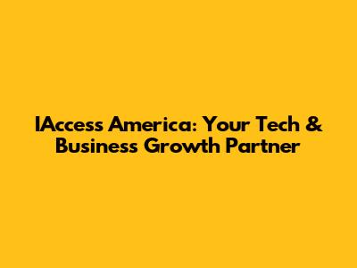 IAccess America: Your Tech & Business Growth Partner